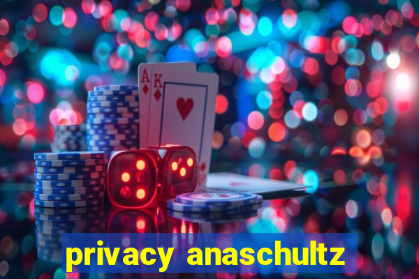 privacy anaschultz